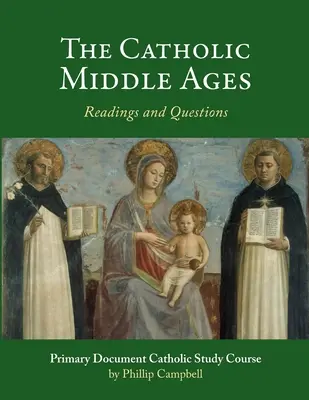 Le Moyen Âge catholique : Guide d'étude catholique sur les documents de base - The Catholic Middle Ages: A Primary Document Catholic Study Guide