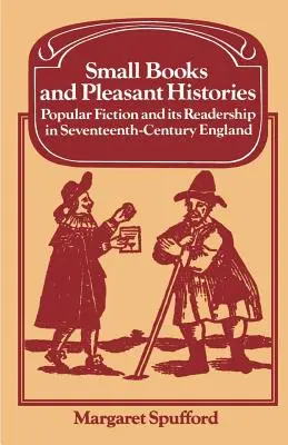 Petits livres et histoires agréables : La fiction populaire et son lectorat dans l'Angleterre du XVIIe siècle - Small Books and Pleasant Histories: Popular Fiction and Its Readership in Seventeenth-Century England