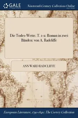 Die Todes-Wette. T. 1-2 : Roman en deux parties : von A. Radcliffe - Die Todes-Wette. T. 1-2: Roman in zwei Bnden: von A. Radcliffe