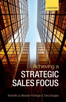 Atteindre un objectif de vente stratégique : Questions contemporaines et défis futurs - Achieving a Strategic Sales Focus: Contemporary Issues and Future Challenges