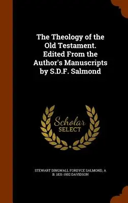 Théologie de l'Ancien Testament. Édité à partir des manuscrits de l'auteur par S.D.F. Salmond - The Theology of the Old Testament. Edited From the Author's Manuscripts by S.D.F. Salmond