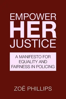 Empower Her Justice : Un manifeste pour l'égalité et la justice dans la police - Empower Her Justice: A Manifesto for Equality and Fairness in Policing
