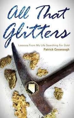 Tout ce qui brille : Les leçons de ma vie à la recherche de l'or - All That Glitters: Lessons from My Life Searching for Gold