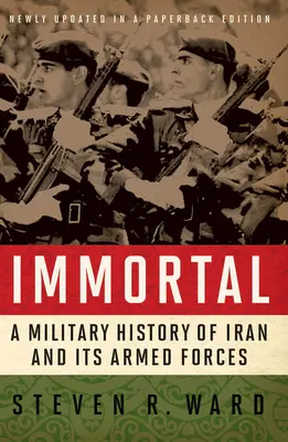 Immortel : Une histoire militaire de l'Iran et de ses forces armées - Immortal: A Military History of Iran and Its Armed Forces