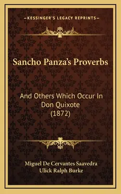 Les proverbes de Sancho Panza : Et d'autres qui se retrouvent dans Don Quichotte (1872) - Sancho Panza's Proverbs: And Others Which Occur In Don Quixote (1872)