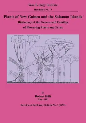 Plantes de Nouvelle-Guinée et des îles Salomon : Dictionnaire des genres et des familles de plantes à fleurs et de fougères - Plants of New Guinea and the Solomon Islands: Dictionary of the Genera and Families of Flowering Plants and Ferns