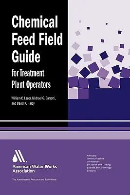 Chemical Feed Field Guide for Treatment Plant Operators (Guide de terrain sur l'alimentation en produits chimiques pour les opérateurs de stations d'épuration) - Chemical Feed Field Guide for Treatment Plant Operators