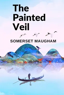 Le voile peint : un roman sur la capacité humaine à grandir, à changer et à pardonner - The Painted Veil: A Novel about the Human Capacity to Grow, to Change, and to Forgive