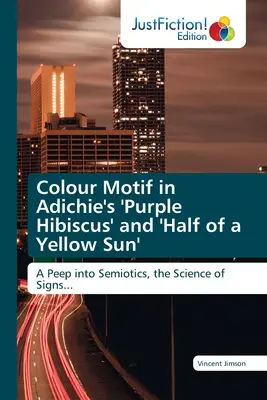 Le motif de la couleur dans « Purple Hibiscus » et « Half of a Yellow Sun » d'Adichie - Colour Motif in Adichie's 'Purple Hibiscus' and 'Half of a Yellow Sun'