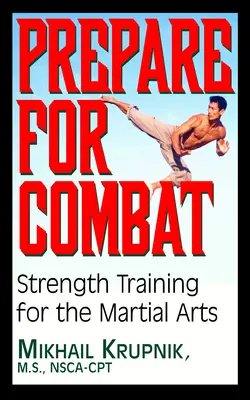 Préparer le combat : Entraînement musculaire pour les arts martiaux - Prepare for Combat: Strength Training for the Martial Arts