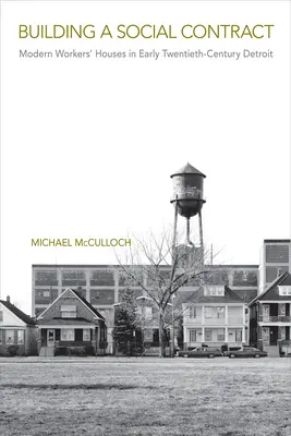Construire un contrat social : les maisons ouvrières modernes dans le Détroit du début du XXe siècle - Building a Social Contract: Modern Workers' Houses in Early-Twentieth Century Detroit