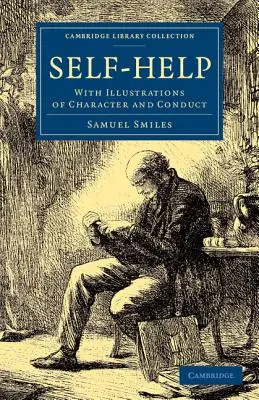 L'aide à l'autonomie : Avec des illustrations de caractère et de conduite - Self-Help: With Illustrations of Character and Conduct