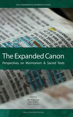 Le canon élargi : Perspectives sur le mormonisme et les textes sacrés - The Expanded Canon: Perspectives on Mormonism and Sacred Texts