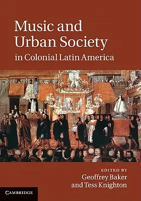 Musique et société urbaine dans l'Amérique latine coloniale - Music and Urban Society in Colonial Latin America