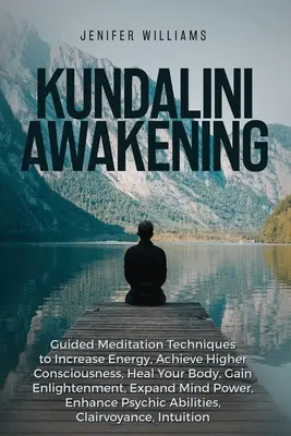 L'éveil de la Kundalini : La Kundalini pour les débutants : 2 livres 1 : Apprendre à se guérir par la méditation des chakras, le voyage astral, la conscience psychique, l'intuition, l'éveil et la guérison. - Kundalini Awakening: Guided Meditation Techniques to Increase Energy, Achieve Higher Consciousness, Heal Your Body, Gain Enlightenment, Exp