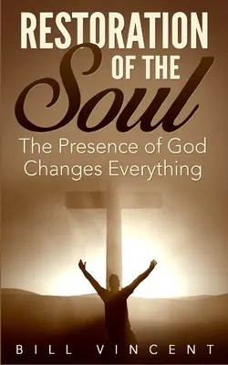 La restauration de l'âme : La présence de Dieu change tout - Restoration of the Soul: The Presence of God Changes Everything