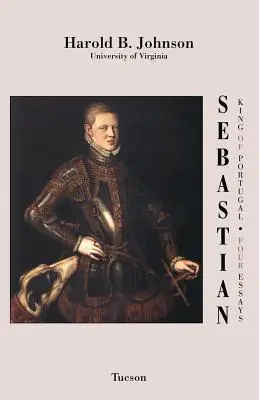 Sébastien, roi du Portugal : Quatre essais - Sebastian King of Portugal: Four Essays
