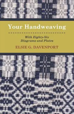 Votre tissage à la main - Avec quatre-vingt-six diagrammes et planches - Your Handweaving - With Eighty-Six Diagrams And Plates