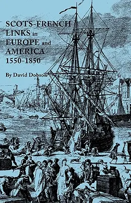 Liens entre les Écossais et les Français en Europe et en Amérique, 1550-1850 - Scots-French Links in Europe and America, 1550-1850