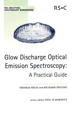Spectroscopie d'émission optique à décharge luminescente : Un guide pratique - Glow Discharge Optical Emission Spectroscopy: A Practical Guide