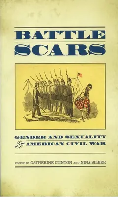 Cicatrices de combat : Genre et sexualité dans la guerre civile américaine - Battle Scars: Gender and Sexuality in the American Civil War