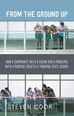 De la base au sommet : comment une communauté avec une vision et un directeur avec un objectif ont créé une école publique prospère - From the Ground Up: How a Community with a Vision and a Principal with a Purpose Created a Thriving State School