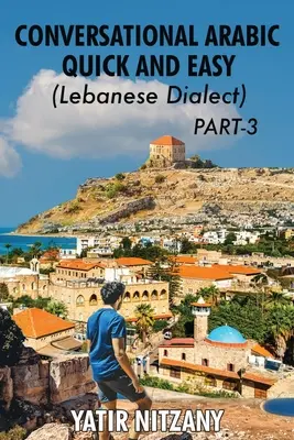 Conversation rapide et facile en arabe - dialecte libanais - PARTIE 3 : Dialecte libanais - PARTIE 3 - Conversational Arabic Quick and Easy - Lebanese Dialect - PART 3: Lebanese Dialect - PART 3
