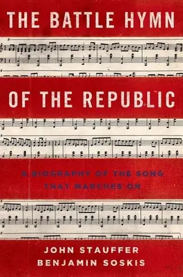 Battle Hymn of the Republic : Une biographie du chant qui continue à marcher - Battle Hymn of the Republic: A Biography of the Song That Marches on