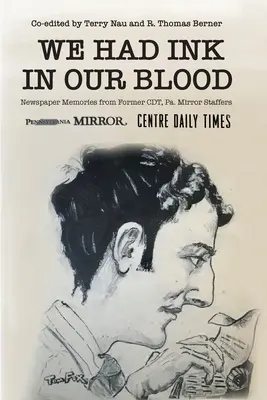 Nous avions de l'encre dans le sang : Souvenirs d'anciens journalistes du CDT, Pa. Mirror - We Had Ink in Our Blood: Newspaper Memories from Former CDT, Pa. Mirror Staffers