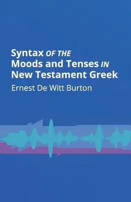 Syntaxe des humeurs et des temps dans le grec du Nouveau Testament - Syntax of the Moods and Tenses in New Testament Greek