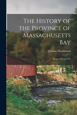 L'histoire de la province de la baie du Massachusetts : De 1749 à 1774 - The History of the Province of Massachusetts Bay: From 1749 to 1774