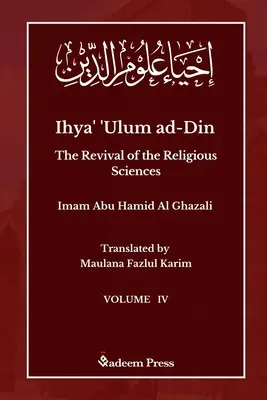 Ihya' 'Ulum ad-Din - Le renouveau des sciences religieuses - Vol 4 : إحياء علوم ال - Ihya' 'Ulum ad-Din - The Revival of the Religious Sciences - Vol 4: إحياء علوم ال