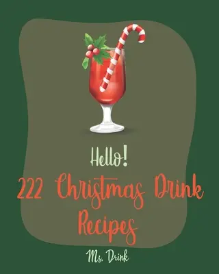 Bonjour&nbsp;! 222 recettes de boissons de Noël : Le meilleur livre de recettes de Noël pour les débutants [Livre de recettes de cocktails de rhum, livre de recettes de cocktails de bourbon, cocktails]. - Hello! 222 Christmas Drink Recipes: Best Christmas Drink Cookbook Ever For Beginners [Rum Cocktail Recipe Book, Bourbon Cocktail Recipe Book, Cocktail
