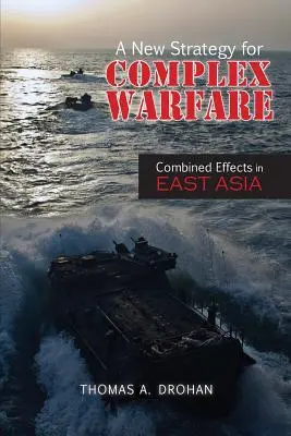 Une nouvelle stratégie pour une guerre complexe : Effets combinés en Asie de l'Est - A New Strategy for Complex Warfare: Combined Effects in East Asia