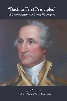 Retour aux premiers principes : Une conversation avec George Washington - Back to First Principles: A Conversation with George Washington