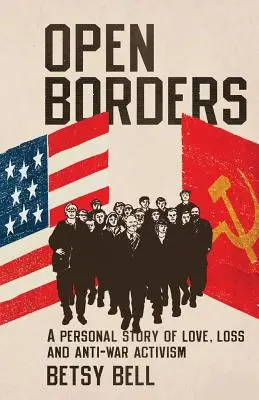 Open Borders : Une histoire personnelle d'amour, de perte et d'activisme anti-guerre - Open Borders: A Personal Story of Love, Loss, and Anti-War Activism