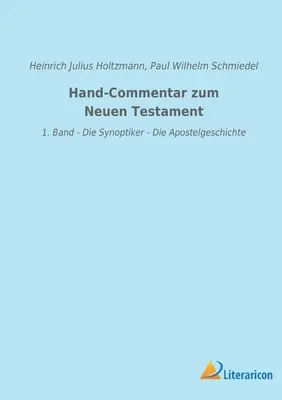 Commentaires sur le Nouveau Testament : 1. Band - Die Synoptiker - Die Apostelgeschichte - Hand-Commentar zum Neuen Testament: 1. Band - Die Synoptiker - Die Apostelgeschichte