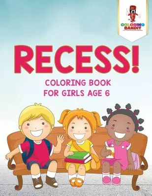 La récréation ! Livre de coloriage pour les filles de 6 ans - Recess!: Coloring Book for Girls Age 6