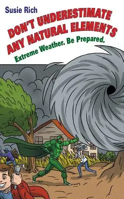 Duane : Ne sous-estimez pas les éléments naturels : Les conditions météorologiques extrêmes. Soyez prêts - Duane: Don't Underestimate Any Natural Elements: Extreme Weather. Be Prepared