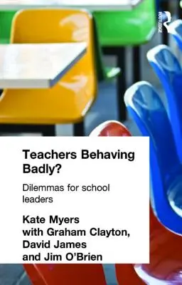 Les enseignants qui se comportent mal ? Dilemmes pour les chefs d'établissement - Teachers Behaving Badly?: Dilemmas for School Leaders