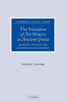 L'invention de l'histoire de l'art dans la Grèce antique : Religion, société et rationalisation artistique - The Invention of Art History in Ancient Greece: Religion, Society and Artistic Rationalisation