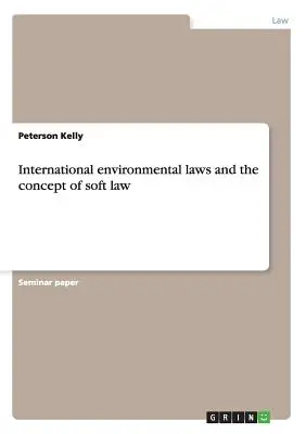 Le droit international de l'environnement et le concept de soft law - International environmental laws and the concept of soft law