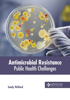 La résistance aux antimicrobiens : Les défis de la santé publique - Antimicrobial Resistance: Public Health Challenges