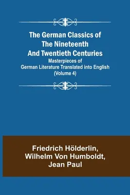 Les classiques allemands des XIXe et XXe siècles (Volume 4) Chefs-d'œuvre de la littérature allemande traduits en anglais - The German Classics of the Nineteenth and Twentieth Centuries (Volume 4) Masterpieces of German Literature Translated into English