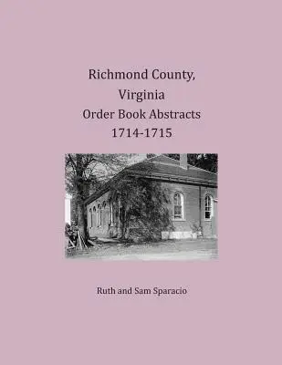 Comté de Richmond, Virginie Résumés du livre d'ordres 1714-1715 - Richmond County, Virginia Order Book Abstracts 1714-1715