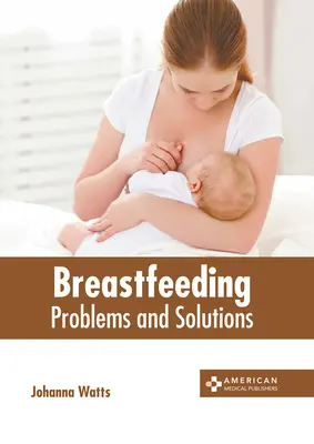 L'allaitement : Problèmes et solutions - Breastfeeding: Problems and Solutions