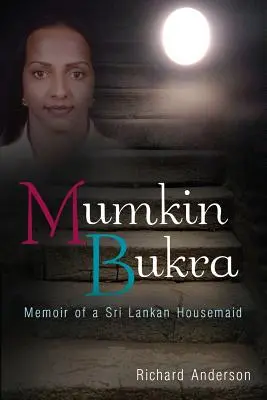 Mumkin Bukra : Mémoires d'une femme de ménage sri-lankaise - Mumkin Bukra: Memoir of a Sri Lankan Housemaid