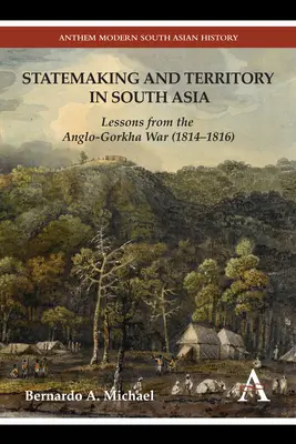 Élaboration de l'État et territoire en Asie du Sud : Leçons de la guerre anglo-gorkaise (1814-1816) - Statemaking and Territory in South Asia: Lessons from the Anglo-Gorkha War (1814-1816)