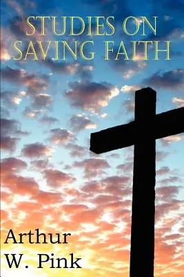 Études sur la foi qui sauve - Studies on Saving Faith