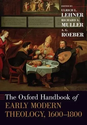 The Oxford Handbook of Early Modern Theology, 1600-1800 (en anglais) - The Oxford Handbook of Early Modern Theology, 1600-1800